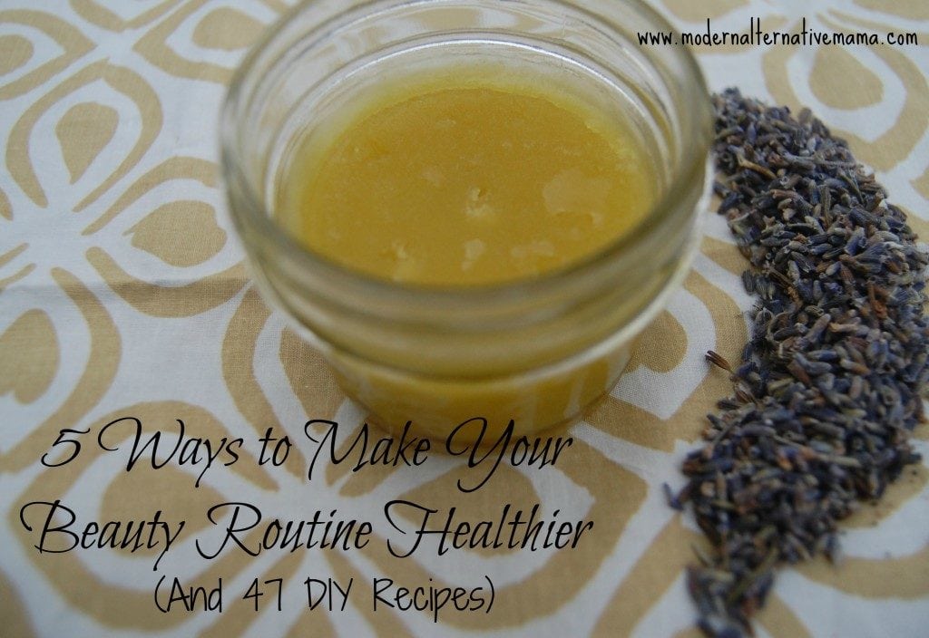 5 Ways to Make Your Beauty Routine Healthier (Plus 47 DIY Recipes!)